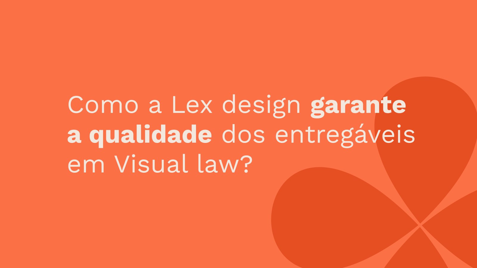 Como a Lex Design garante a qualidade dos entregáveis em Visual Law?