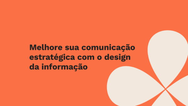 Melhore sua comunicação estratégica com o design da informação