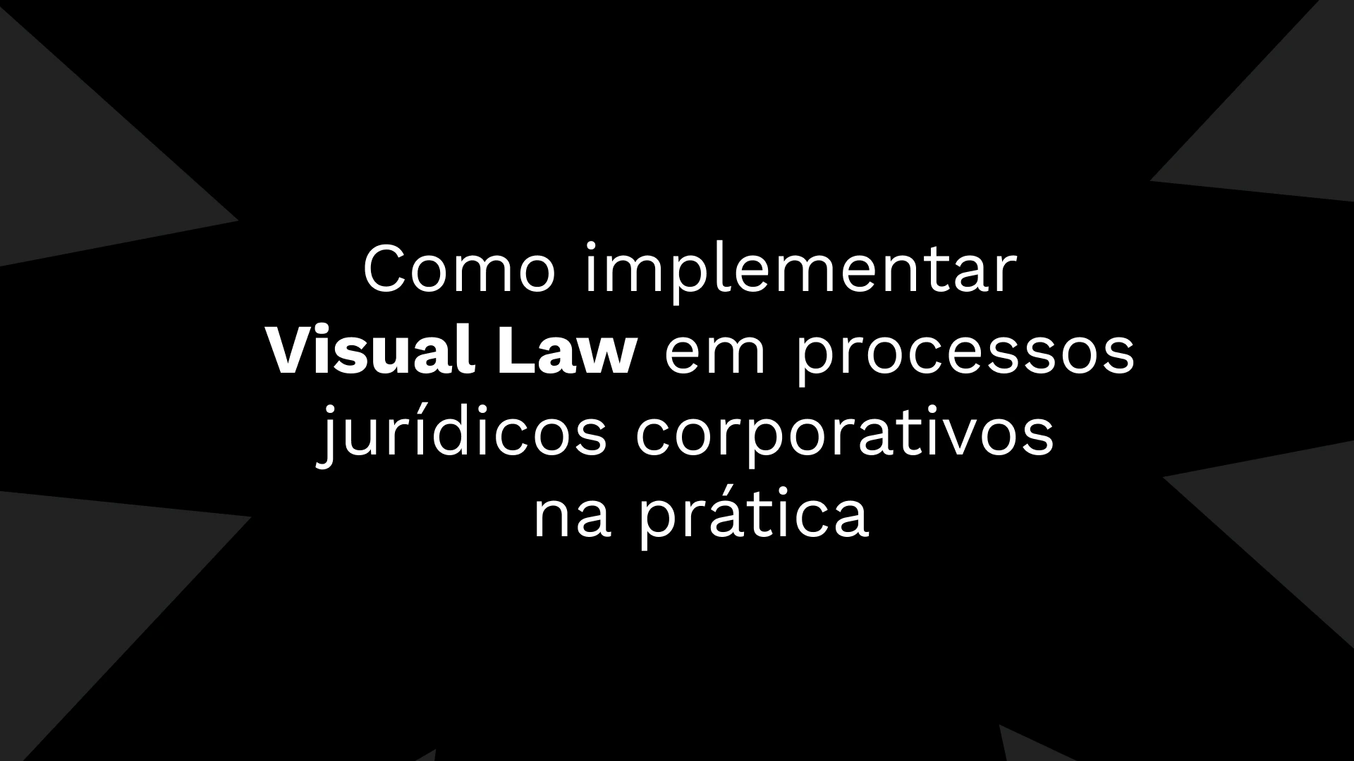Como implementar  Visual Law em processos jurídicos corporativos  na prática e com exemplos reais